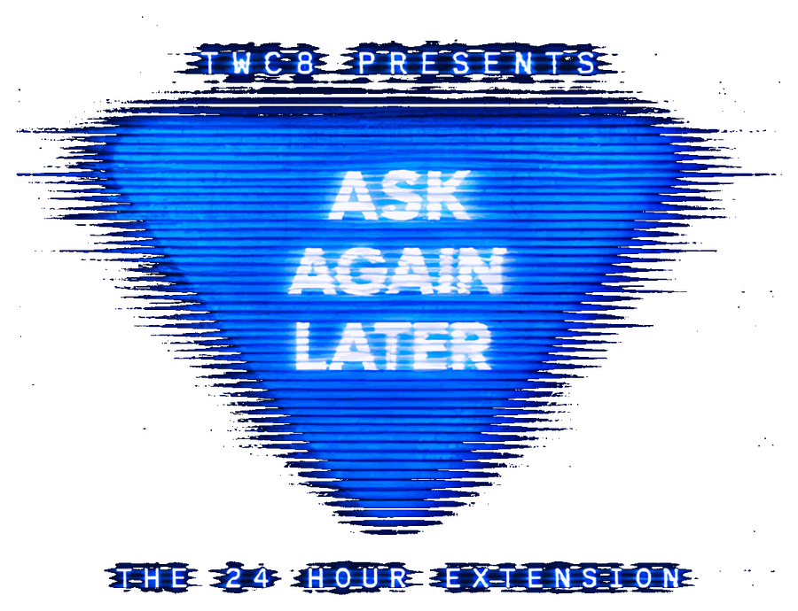Ask again later — the 24 hour extension